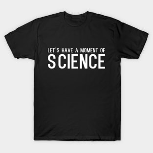 Let’s have a moment of science - funny slogan T-Shirt